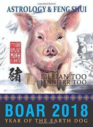 Lillian Too & Jennifer Too Astrology & Feng Shui for Boar in 2018