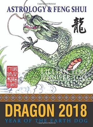 Lillian Too & Jennifer Too Astrology & Feng Shui for Dragon in 2018